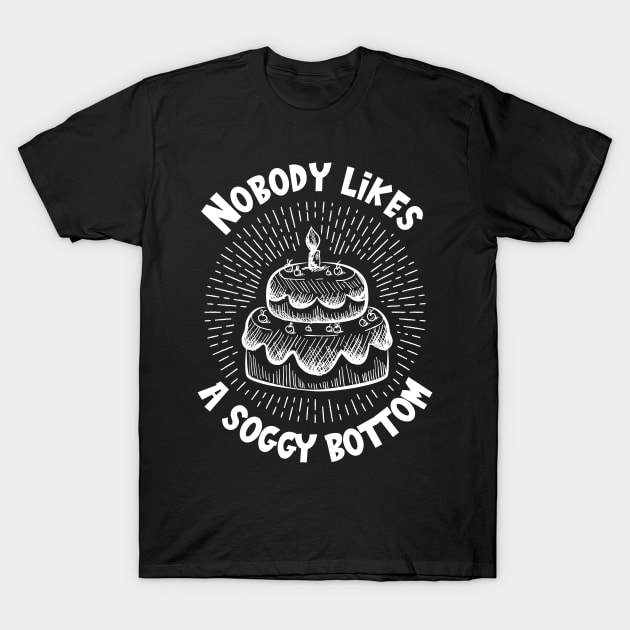 Nobody Likes A Soggy Bottom Baker Baking Bakery T-Shirt by IngeniousMerch